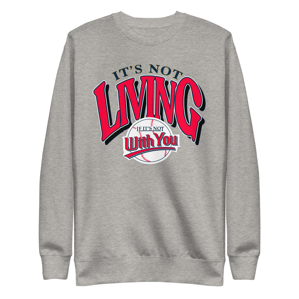 It's Not Living (If It's Not With You) Crewneck