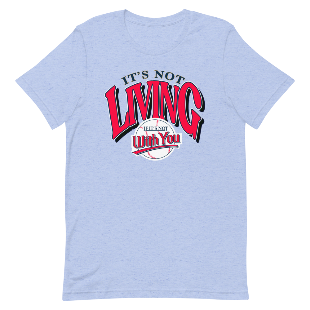 It's Not Living (If It's Not With You) Tee