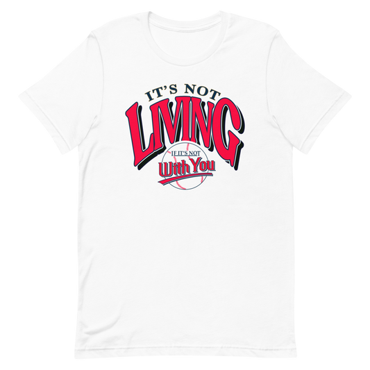 It's Not Living (If It's Not With You) Tee